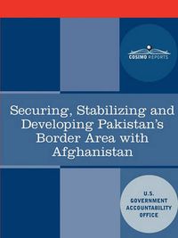 Cover image for Securing, Stabilizing and Developing Pakistan's Border Area with Afghanistan