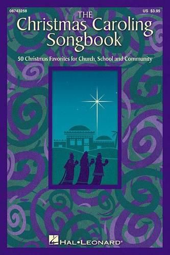 Cover image for The Christmas Caroling Songbook: 50 Christmas Favorites for Church, School and Community