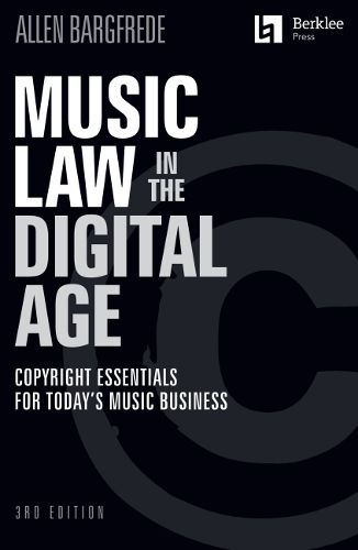 Cover image for Music Law in the Digital Age - 3rd Edition: Copyright Essentials for Today's Music Business