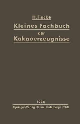 Cover image for Kleines Fachbuch Der Kakaoerzeugnisse: Eine Kurze UEbersicht UEber Rohstoffe, Herstellung, Eigenschaften Und Nahrungswert Von Kakaopulver Und Schokolade