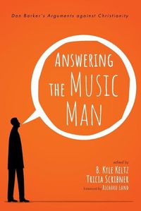 Cover image for Answering the Music Man: Dan Barker's Arguments Against Christianity