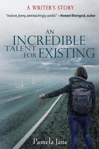 Cover image for An Incredible Talent for Existing: A Writer's Story