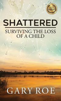 Cover image for Shattered: Surviving the Loss of a Child