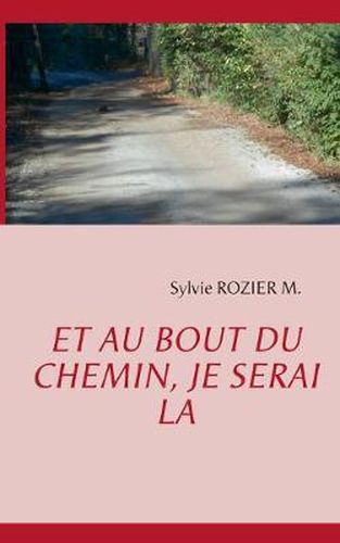 Cover image for Et au bout du chemin, je serai la