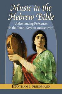 Cover image for Music in the Hebrew Bible: Understanding References in the Torah, Nevi'im and Ketuvim