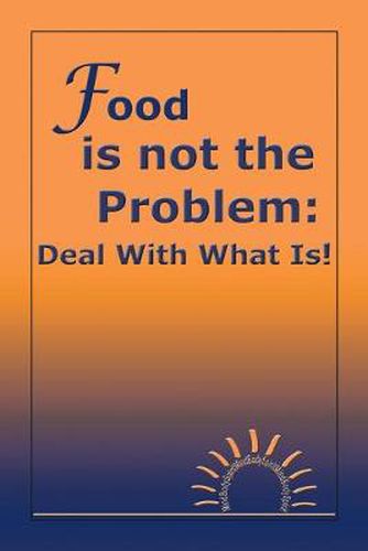 Cover image for Food is Not the Problem: Deal with What Is!