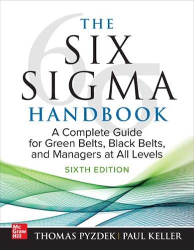 The Six Sigma Handbook, Sixth Edition: A Complete Guide for Green Belts, Black Belts, and Managers at All Levels