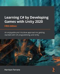 Cover image for Learning C# by Developing Games with Unity 2020: An enjoyable and intuitive approach to getting started with C# programming and Unity, 5th Edition