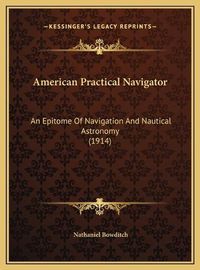 Cover image for American Practical Navigator: An Epitome of Navigation and Nautical Astronomy (1914)