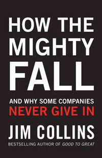 Cover image for How the Mighty Fall: And Why Some Companies Never Give In