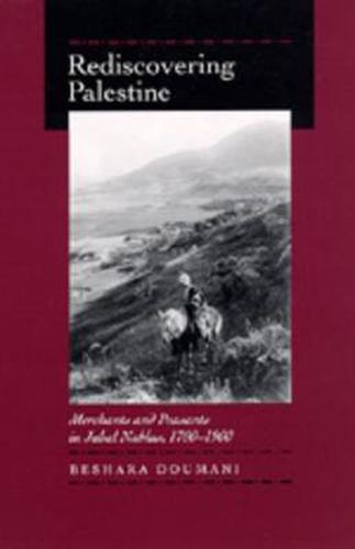 Cover image for Rediscovering Palestine: Merchants and Peasants in Jabal Nablus, 1700-1900