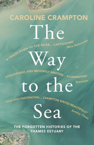 Cover image for The Way to the Sea: The Forgotten Histories of the Thames Estuary