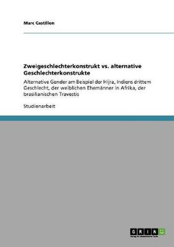 Cover image for Zweigeschlechterkonstrukt vs. alternative Geschlechterkonstrukte: Alternative Gender am Beispiel der Hijra, Indiens drittem Geschlecht, der weiblichen Ehemanner in Afrika, der brasilianischen Travestis