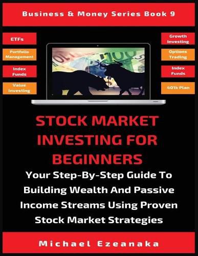 Cover image for Stock Market Investing For Beginners: Your Step-By-Step Guide To Building Wealth And Passive Income Streams Using Proven Stock Market Strategies