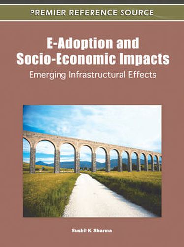 Cover image for E-Adoption and Socio-Economic Impacts: Emerging Infrastructural Effects