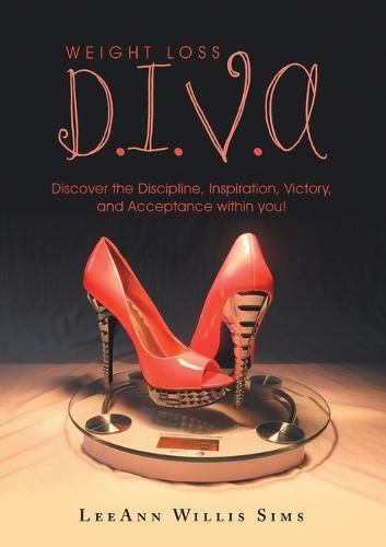 Cover image for Weight Loss D.I.V.A: Discover the Discipline, Inspiration, Victory, and Acceptance within you!