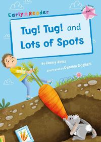 Cover image for Tug! Tug! and Lots of Spots (Early Reader)