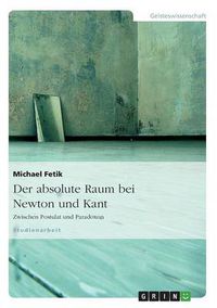 Cover image for Der absolute Raum bei Newton und Kant: Zwischen Postulat und Paradoxon