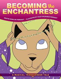 Cover image for Becoming the Enchantress: A Magical Transgender Tale