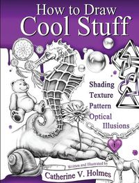 Cover image for How to Draw Cool Stuff: Shading, Textures and Optical Illusions