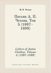 Cover image for Letters of Anton Chekhov. Volume 5 (1897-1899)