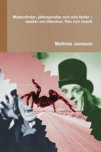 Cover image for Mattenoerdar, jattespindlar och min farfar - essaer om litteratur, film och musik