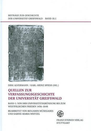 Cover image for Quellen Zur Verfassungsgeschichte Der Universitat Greifswald. Bd. 1: Von Der Universitatsgrundung Bis Zum Westfalischen Frieden 1456-1648