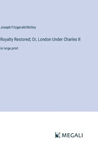 Cover image for Royalty Restored; Or, London Under Charles II