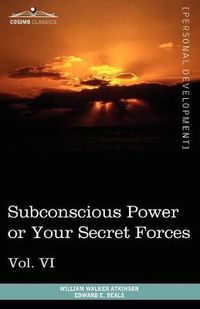 Cover image for Personal Power Books (in 12 Volumes), Vol. VI: Subconscious Power or Your Secret Forces