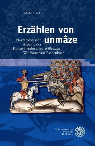 Cover image for Erzahlen Von 'unmaze': Narratologische Aspekte Des Kontrollverlusts Im 'willehalm' Wolframs Von Eschenbach