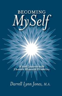 Cover image for Becoming MySelf: A Soul Journey with Chronic Illness and Disability