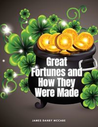 Cover image for Great Fortunes and How They Were Made