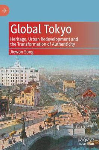 Cover image for Global Tokyo: Heritage, Urban Redevelopment and the Transformation of Authenticity