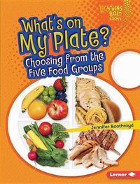 Cover image for What's on My Plate?: Choosing from the Five Food Groups