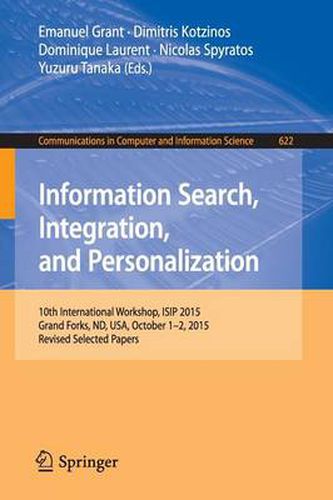 Cover image for Information Search, Integration, and Personalization: 10th International Workshop, ISIP 2015, Grand Forks, ND, USA, October 1-2, 2015, Revised Selected Papers