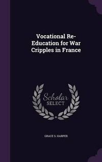 Cover image for Vocational Re-Education for War Cripples in France