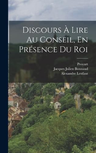 Cover image for Discours A Lire Au Conseil, En Presence Du Roi