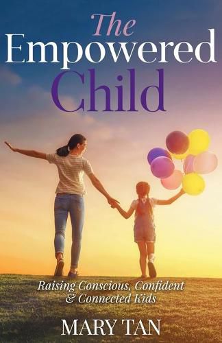 Cover image for The Empowered Child: Raising Conscious, Confident, and Connected Kids