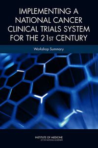 Cover image for Implementing a National Cancer Clinical Trials System for the 21st Century: Workshop Summary