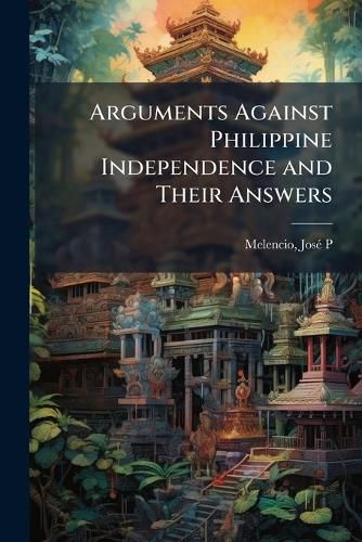 Cover image for Arguments Against Philippine Independence and Their Answers