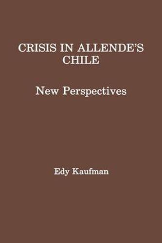 Cover image for Crisis in Allende's Chile: New Perspectives