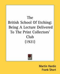 Cover image for The British School of Etching: Being a Lecture Delivered to the Print Collectors' Club (1921)