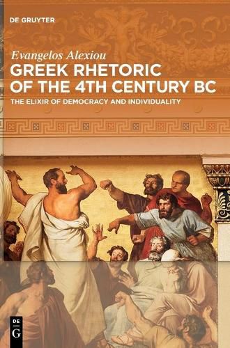 Cover image for Greek Rhetoric of the 4th Century BC: The Elixir of Democracy and Individuality