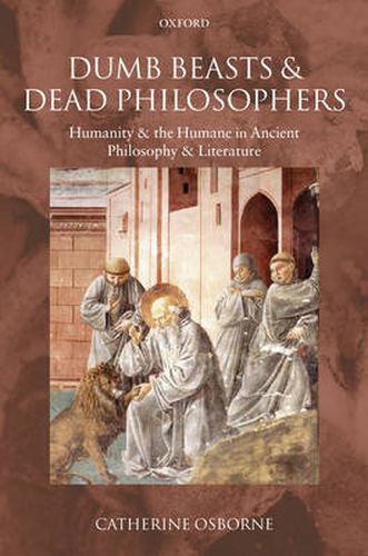 Cover image for Dumb Beasts and Dead Philosophers: Humanity and the Humane in Ancient Philosophy and Literature