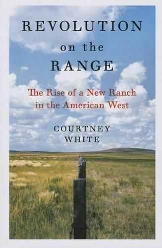 Cover image for Revolution on the Range: The Rise of a New Ranch in the American West