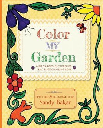 Cover image for Color My Garden: A Birds, Bees, Butterflies and Bugs Coloring Book