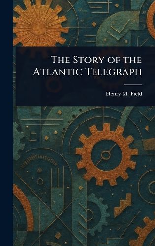 Cover image for The Story of the Atlantic Telegraph