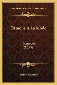 Cover image for L'Amour a la Mode: Comedie (1655)