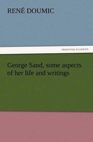 Cover image for George Sand, Some Aspects of Her Life and Writings
