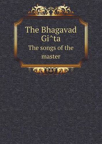 Cover image for The Bhagavad GI Ta the Songs of the Master